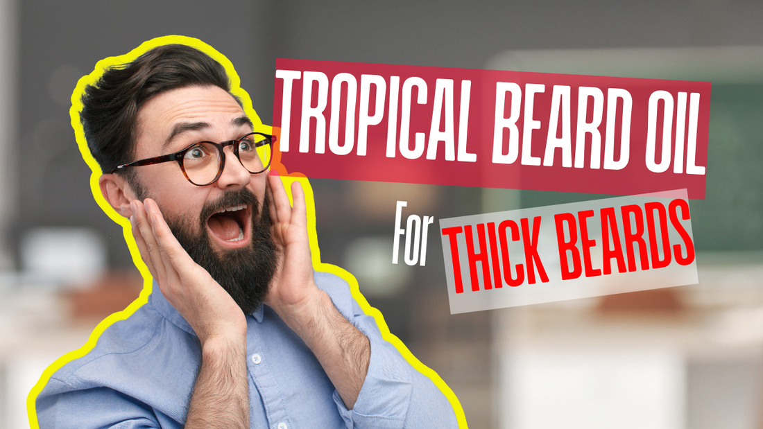 5 Tropical Beard Oils for Thick Beards (Perfect for Summer)